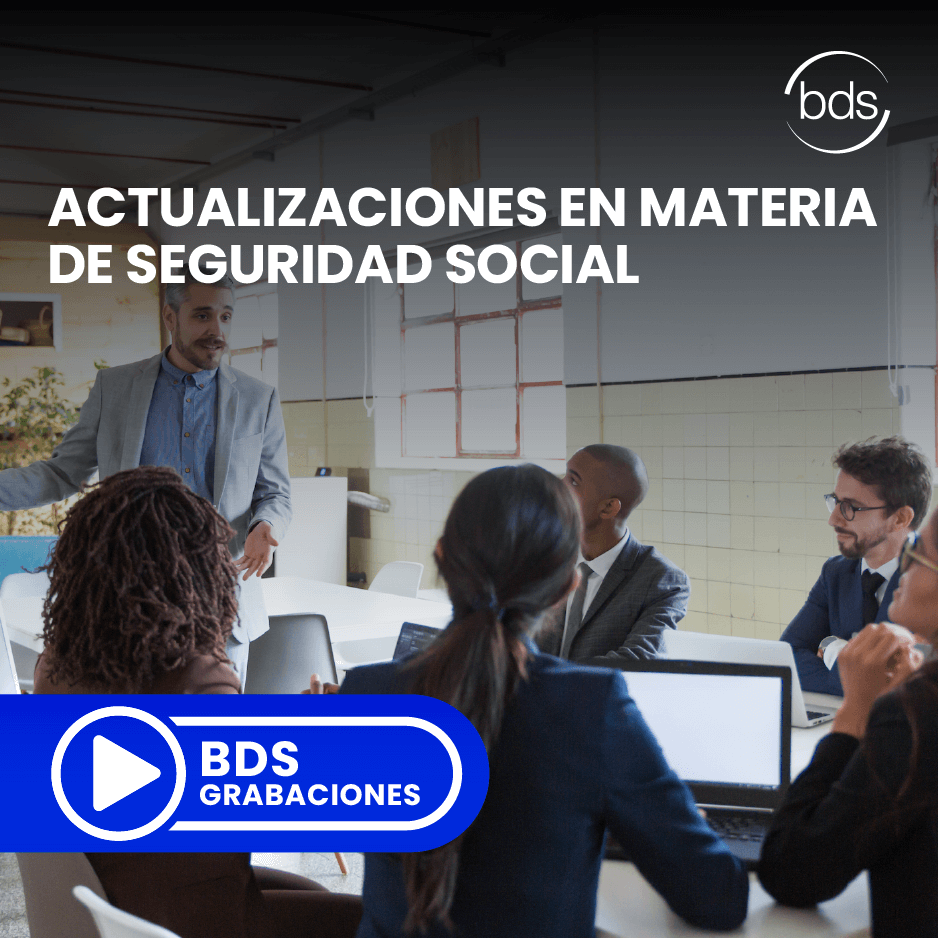 Grabación: Actualizaciones En Materia De Seguridad Social - 2023 - BDS ...